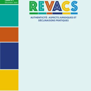 LES CAHIERS DE REVACS AUTHENTICITÉ : ASPECTS JURIDIQUES ET DÉCLINAISONS PRATIQUES